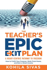 Book cover for The Teacher's Epic Exit Plan: How to Fulfill Your Purpose, Work From Home, and Earn a Great Income -- A Heart-Centric Pathway to Freedom