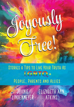 Joyously Free: Stories & Tips for LGBTQ+ People, Parents and Allies