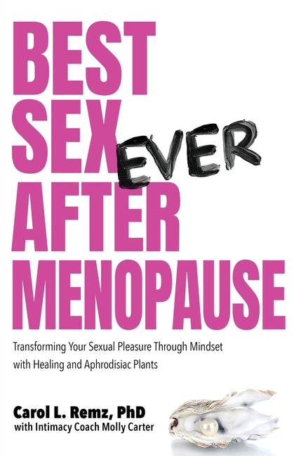 Book cover for Best Sex Ever After Menopause: Transforming Your Sexual Pleasure Through Mindset with Healing and Aphrodisiac Plants