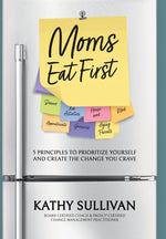 Book cover for Moms Eat First: 5 Principles to Prioritize Yourself and Create the Change You Crave