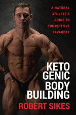 Book cover for Ketogenic Bodybuilding: A Natural Athlete's Guide to Competitive Savagery