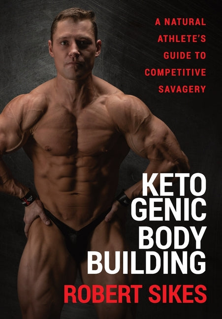 Book cover for Ketogenic Bodybuilding: A Natural Athlete's Guide to Competitive Savagery