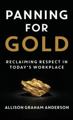Book cover for Panning for Gold: Reclaiming Respect in Today's Workplace
