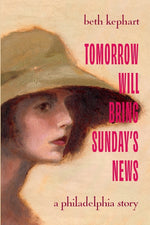 Book cover for Tomorrow Will Bring Sunday's News: A Philadelphia Story
