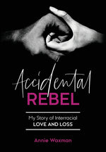 Book cover for Accidental Rebel: My Story of Interracial Love and Loss