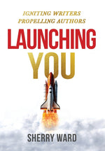 Book cover for Launching You: Igniting Writers Propelling Authors