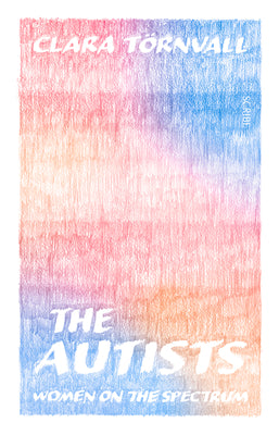 Book cover for The Autists: Women on the Spectrum