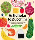 Book cover for Artichoke to Zucchini: An Alphabet of Delicious Things from Around the World