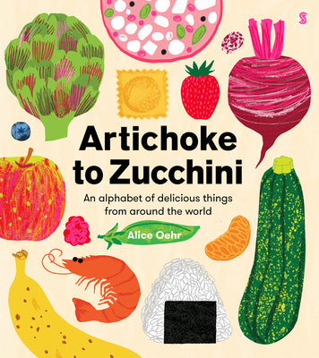 Book cover for Artichoke to Zucchini: An Alphabet of Delicious Things from Around the World