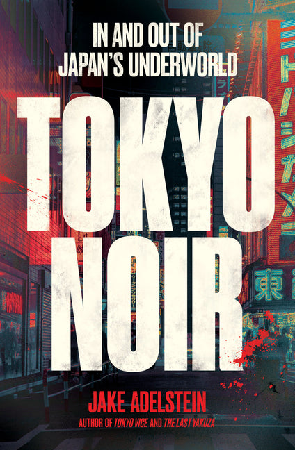 Book cover for Tokyo Noir: In and Out of Japan's Underworld