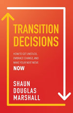 Book cover for Transition Decisions: How to Get Unstuck, Embrace Change, and Make Your Next Move Now