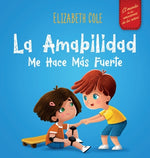 Book cover for La amabilidad me hace más fuerte: Libro infantil ilustrado sobre la magia de la amabilidad, la empatía y el respeto (El mundo de las emociones de los