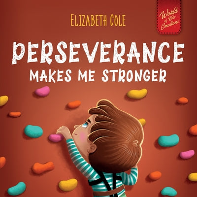 Book cover for Perseverance Makes Me Stronger: Social Emotional Book for Kids about Self-confidence, Managing Frustration, Self-esteem and Growth Mindset Suitable fo
