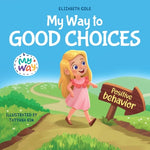 Book cover for My Way to Good Choices: Children's Book about Positive Behavior and Understanding Consequences that Teaches Kids to Choose, Take Responsibilit