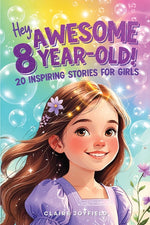 Book cover for Hey Awesome 8-Year-Old! 20 Inspiring Stories for Girls: Uplifting Tales of Confidence, Courage, Friendship, Kindness, and Believing in Yourself (Hey A