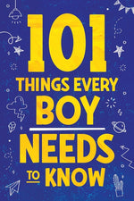 Book cover for 101 Things Every Boy Needs To Know: Important Life Advice for Teenage Boys!
