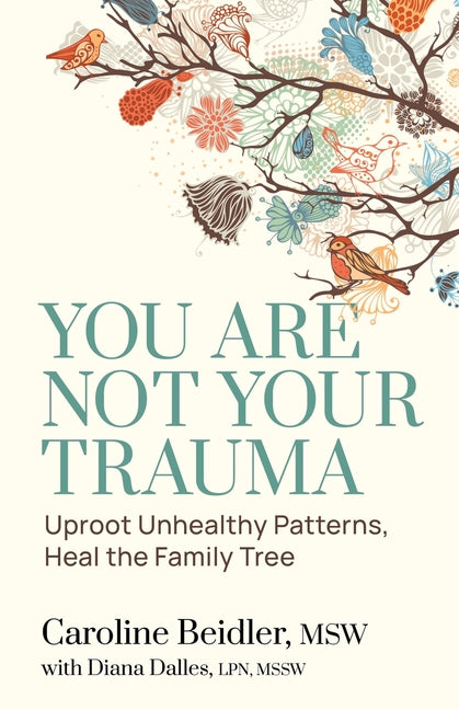 Book cover for You Are Not Your Trauma: Uproot Unhealthy Patterns, Heal the Family Tree