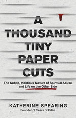 Book cover for Thousand Tiny Paper Cuts: The Subtle, Insidious Nature of Spiritual Abuse and Life on the Other Side
