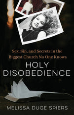 Book cover for Holy Disobedience: Sex, Sin, and Secrets in the Biggest Church No One Knows