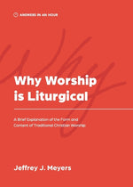 Book cover for Why Worship is Liturgical: A Brief Explanation of the Form and Content of Traditional Christian Worship