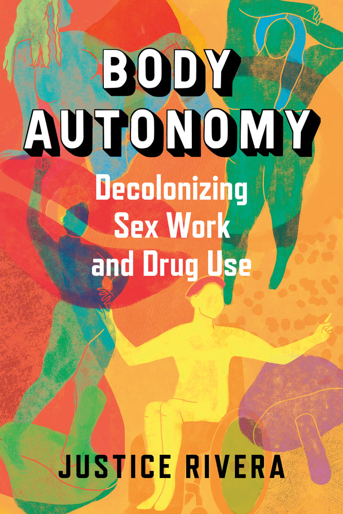Book cover for Body Autonomy: Decolonizing Sex Work and Drug Use