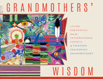 Book cover for Grandmothers' Wisdom: Living Portrayals from the International Council of Thirteen Indigenous Grandmothers