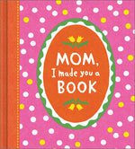 Book cover for Mom, I Made You a Book