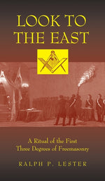 Book cover for Look to the East: A Ritual of the First Three Degrees of Freemasonry