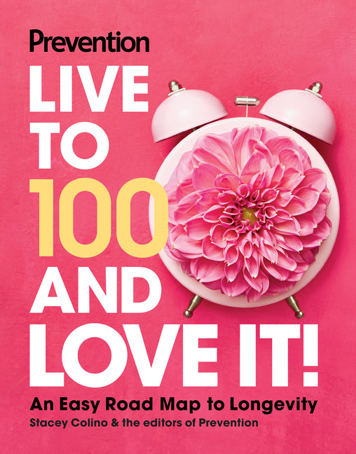 Book cover for Prevention Live to 100 and Love It!: An Easy Road Map to Longevity