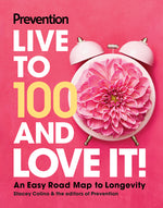 Book cover for Prevention Live to 100 and Love It!: An Easy Road Map to Longevity