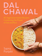 Book cover for Dal Chawal: 85 Vegetarian Indian Recipes Combining the Power of Dal and Rice