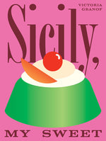 Book cover for Sicily, My Sweet: Love Notes to an Island, with Recipes for Cakes, Cookies, Puddings, and Preserves
