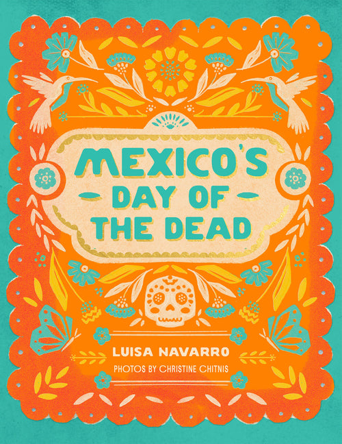 Book cover for Mexico's Day of the Dead: A Celebration of Life Through Stories and Photos