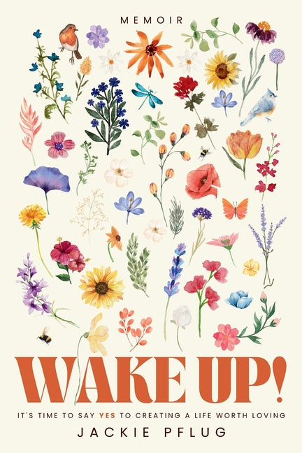 Book cover for Wake Up!: It's Time to Say Yes to Creating a Life Worth Loving