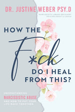 Book cover for How the F*ck Do I Heal from This?: Understanding Narcissistic Abuse and how to Put Your Life Back Together