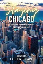 Book cover for Slaying Chicago: Stories of Powerful Women Leaving their Mark