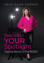 Book cover for Step into Your Spotlight: Inspiring Women to Play Bigger