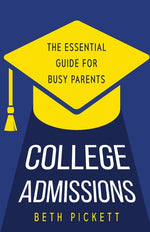 Book cover for College Admissions: The Essential Guide for Busy Parents