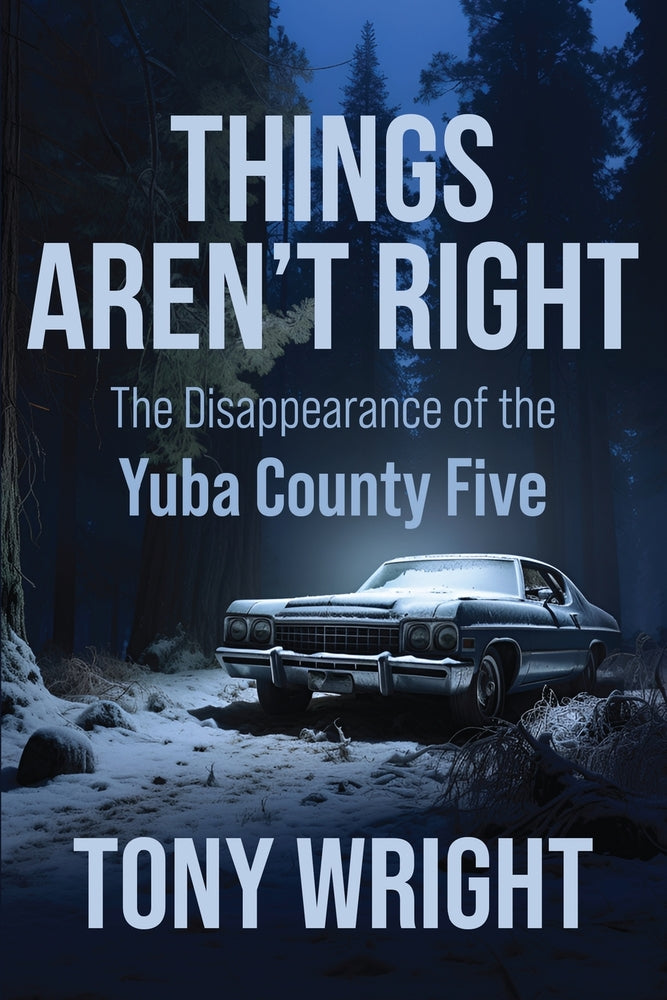 Book cover for Things Aren't Right: The Disappearance of the Yuba County Five