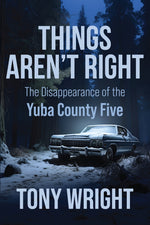 Book cover for Things Aren't Right: The Disappearance of the Yuba County Five