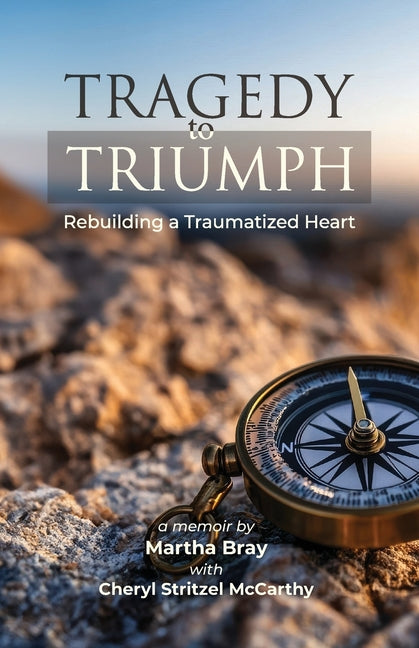 Book cover for Tragedy to Triumph: Rebuilding a Traumatized Heart