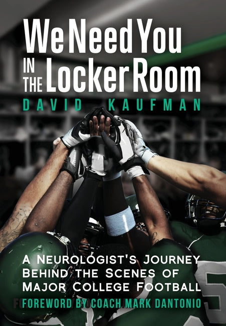 Book cover for We Need You in the Locker Room: A Neurologist's Journey Behind the Scenes of Major College Football