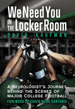 Book cover for We Need You in the Locker Room: A Neurologist's Journey Behind the Scenes of Major College Football