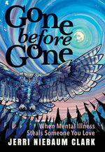 Book cover for Gone Before Gone: When Mental Illness Steals Someone You Love