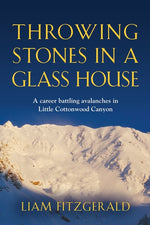 Book cover for Throwing Stones in a Glass House: A career battling avalanches in Little Cottonwood Canyon