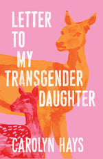 Book cover for Letter to My Transgender Daughter: A Girlhood