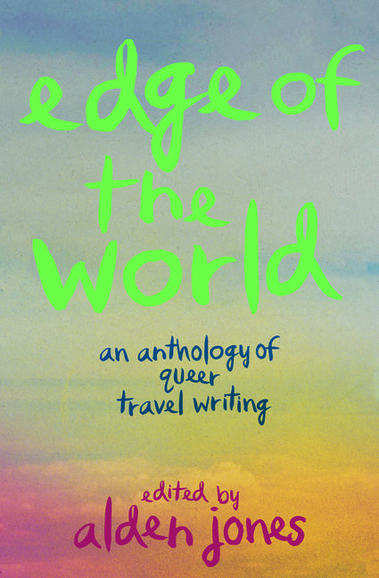 Book cover for Edge of the World: An Anthology of Queer Travel Writing