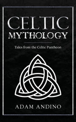 Book cover for Celtic Mythology: Tales From the Celtic Pantheon