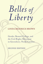 Book cover for Belles of Liberty: Gender, Bennett College, and the Civil Rights Movement in Greensboro, North Carolina