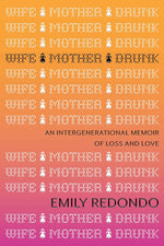 Book cover for Wife Mother Drunk: An Intergenerational Memoir of Loss and Love